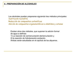 4.- PREPARACIÓN DE ALCOHOLES




   Los alcoholes pueden prepararse siguiendo tres métodos principales:
   Sustitución nuc...