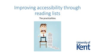 The practicalities
Improving accessibility through
reading lists
 