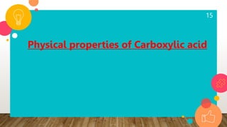 15
Physical properties of Carboxylic acid
 