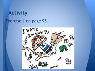 Exercise 1 on page 95.
Activity
 