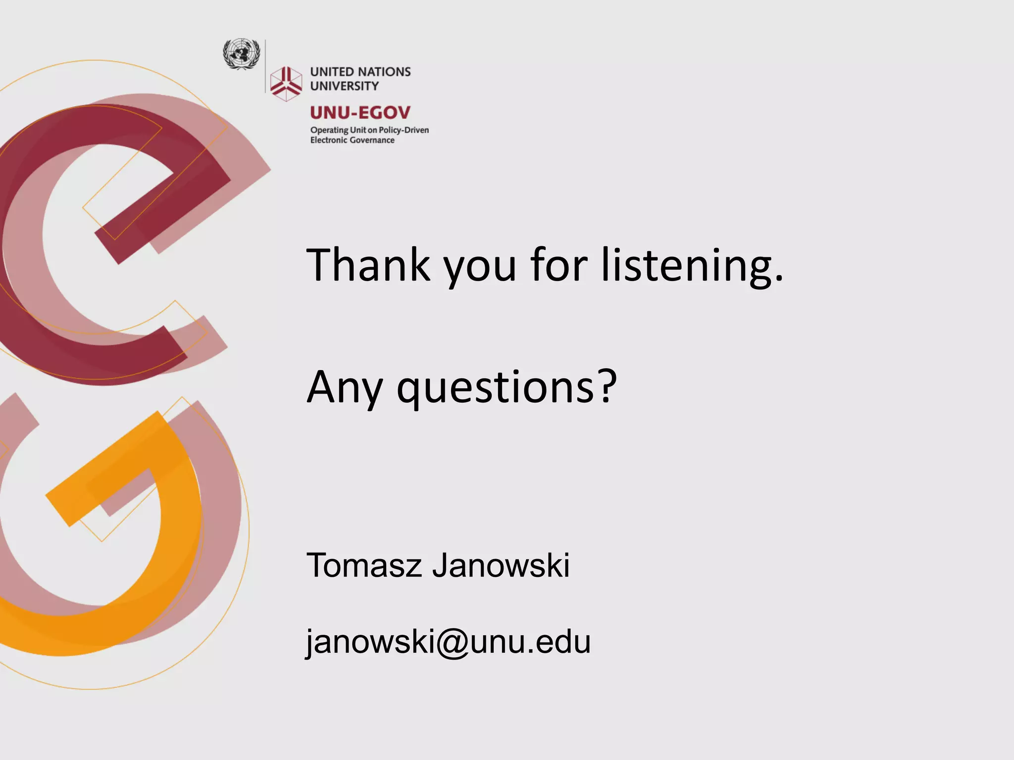 Thank you for listening.
Any questions?
Tomasz Janowski
janowski@unu.edu
 