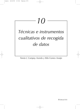 Técnicas e instrumentos
cualitativos de recogida
de datos
Tomás J. Campoy Aranda y Elda Gomes Araújo
© Editorial EOS
10
tesis 16/6/09 17:56 Página 273
 