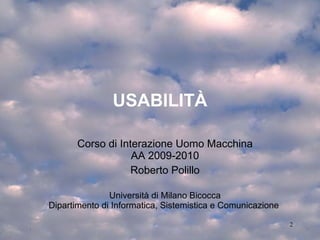 Scopo di questa lezione Precisare il concetto intuitivo di “facilità d’uso”, introducendo la nozione di “usabilita” ed individuare i principali ostacoli alla usabilità degli oggetti interattivi 