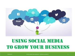 09/03/2014 DIGITAL MARKETING WORKSHOP - DHEERAJ PULAVARTHY 1
Using Social Media
to grow your business
 
