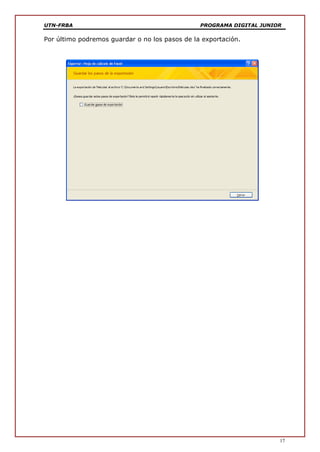 UTN-FRBA PROGRAMA DIGITAL JUNIOR
17
Por último podremos guardar o no los pasos de la exportación.
 