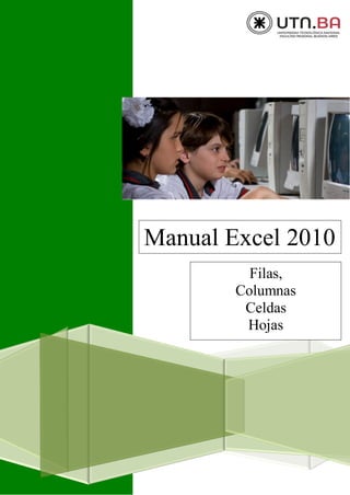 0
Manual Excel 2010
Filas,
Columnas
Celdas
Hojas
 