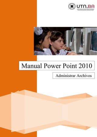 Manual Power Point 2010
Administrar Archivos
 