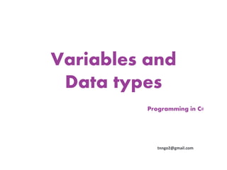 Variables and
 Data types
          Programming in C#




             tnngo2@gmail.com
 