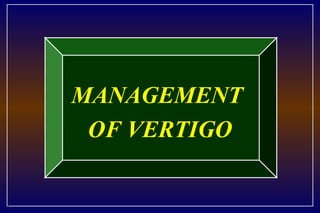 1
MANAGEMENT
OF VERTIGO
 
