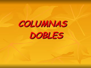 COLUMNAS  DOBLES 