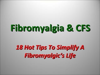 Fibromyalgia & CFS 18 Hot Tips To Simplify A Fibromyalgic‘s Life 