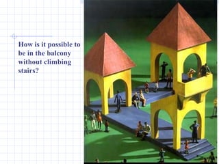 How is it possible to be in the balcony without climbing stairs? 