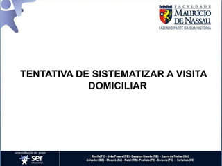 TENTATIVA DE SISTEMATIZAR A VISITA
DOMICILIAR
 