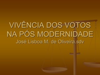 VIVÊNCIA DOS VOTOS
NA PÓS MODERNIDADE
José Lisboa M. de Oliveira.sdv
 