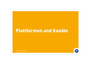 Plattformen und Kanäle
Die Zukunft verstehen.
 