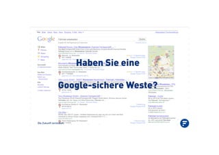 Die Zukunft verstehen.
Haben Sie eine
Google-sichere Weste?
 