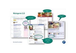 Die Zukunft verstehen.
Metzgerei 2.0
1.664 Follower
58-mal gelistet
Newsim
Blog
Personenprofil
(keine Seite),
252 Freunde,
hohe
Interaktion
Über 20.000
Views
 