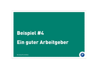 Beispiel #4
Ein guter Arbeitgeber
Die Zukunft verstehen.
 