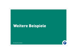 Weitere Beispiele
Die Zukunft verstehen.
 