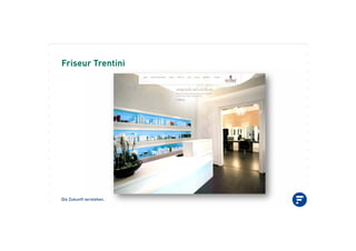 Die Zukunft verstehen.
Friseur Trentini
 