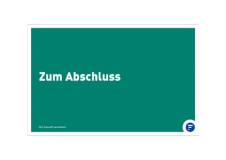Zum Abschluss
Die Zukunft verstehen.
 