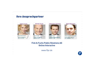 Ihre Ansprechpartner
Fink & Fuchs Public Relations AG
Online Interactive
www.ffpr.de
 