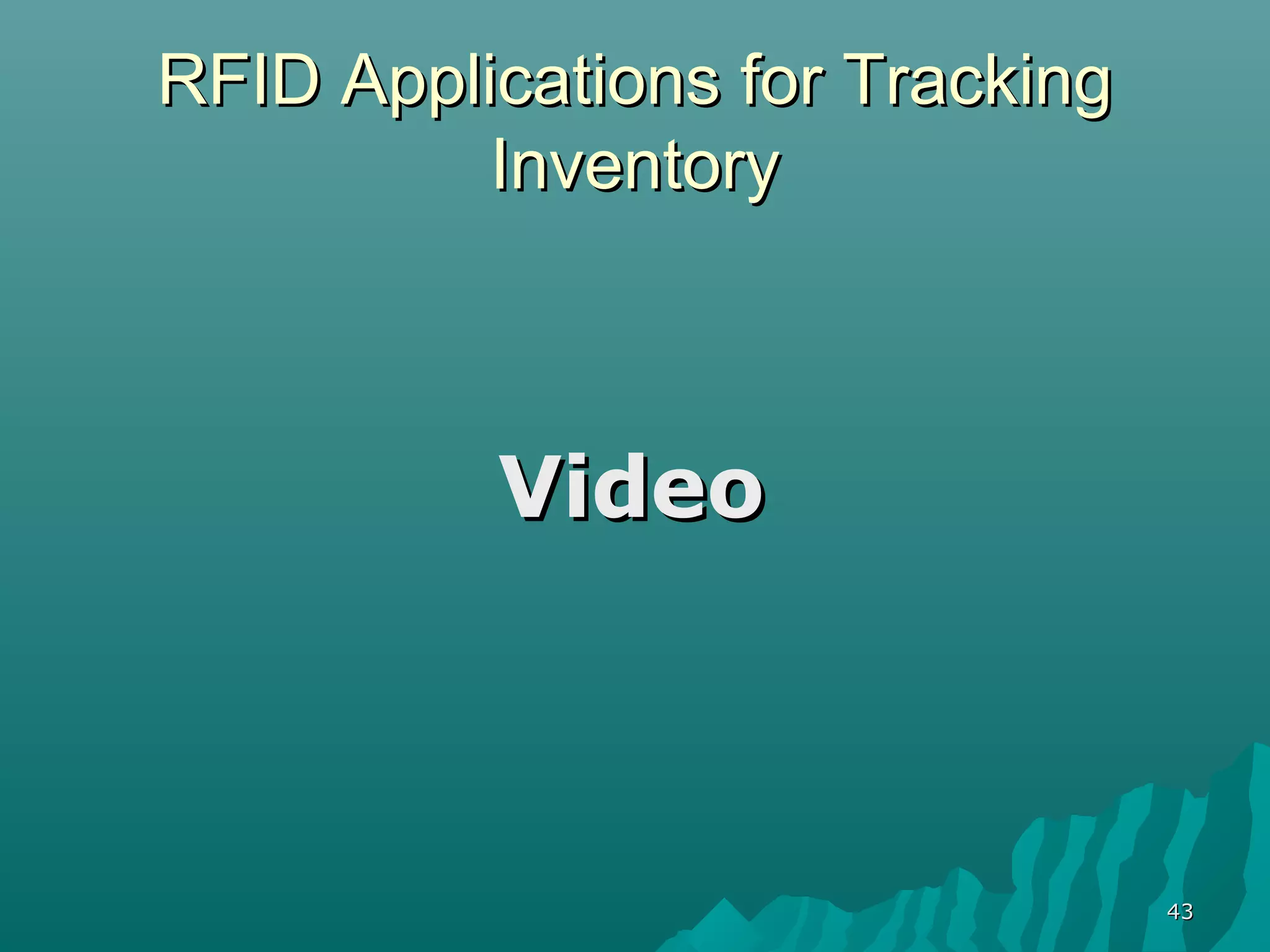RFID Applications for Tracking
          Inventory



          Video



                                 43
 