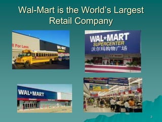 2
Wal-Mart is the World’s Largest
Retail Company
 