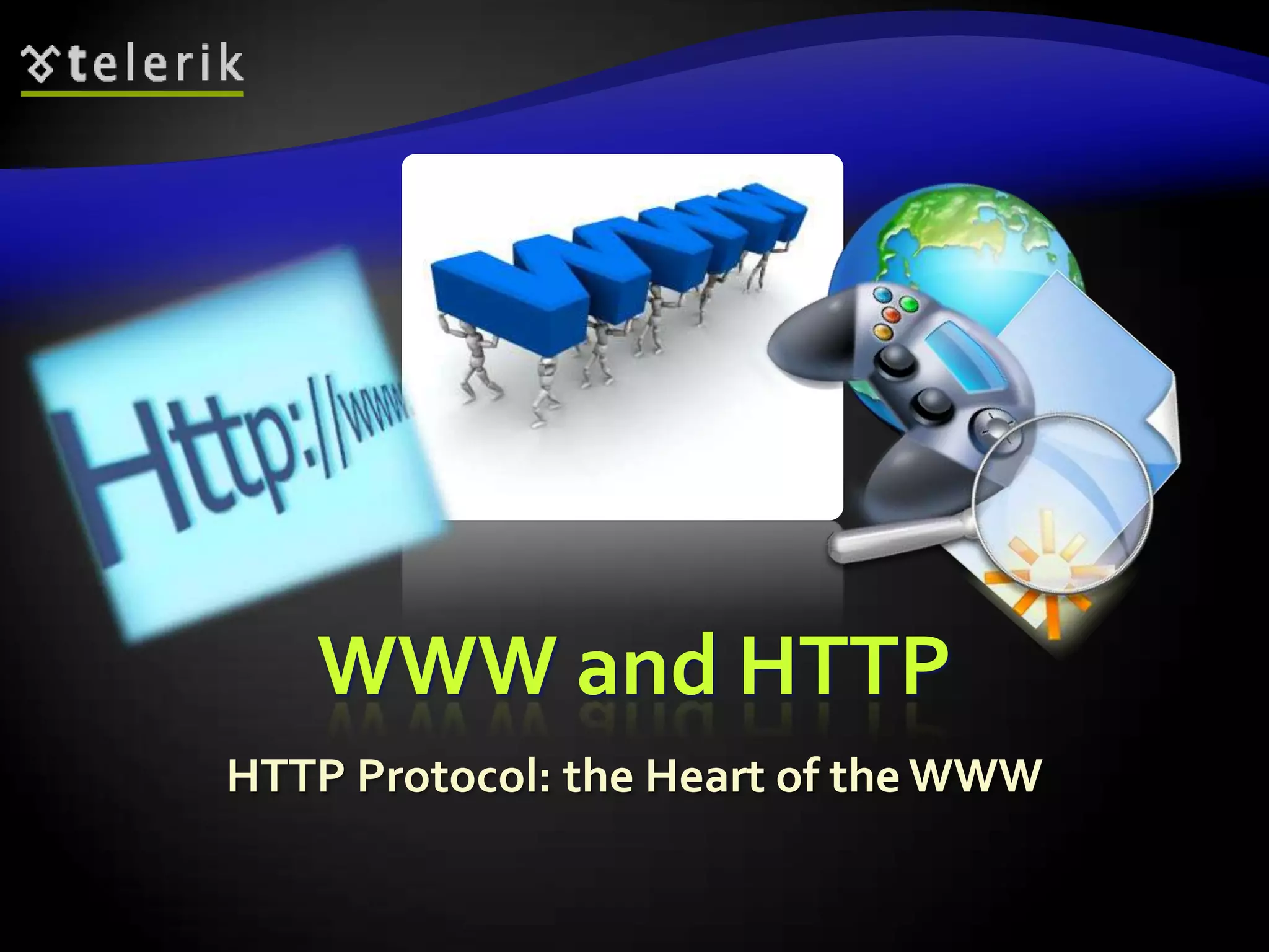 WWW and HTTPHTTP Protocol: the Heart of the WWW