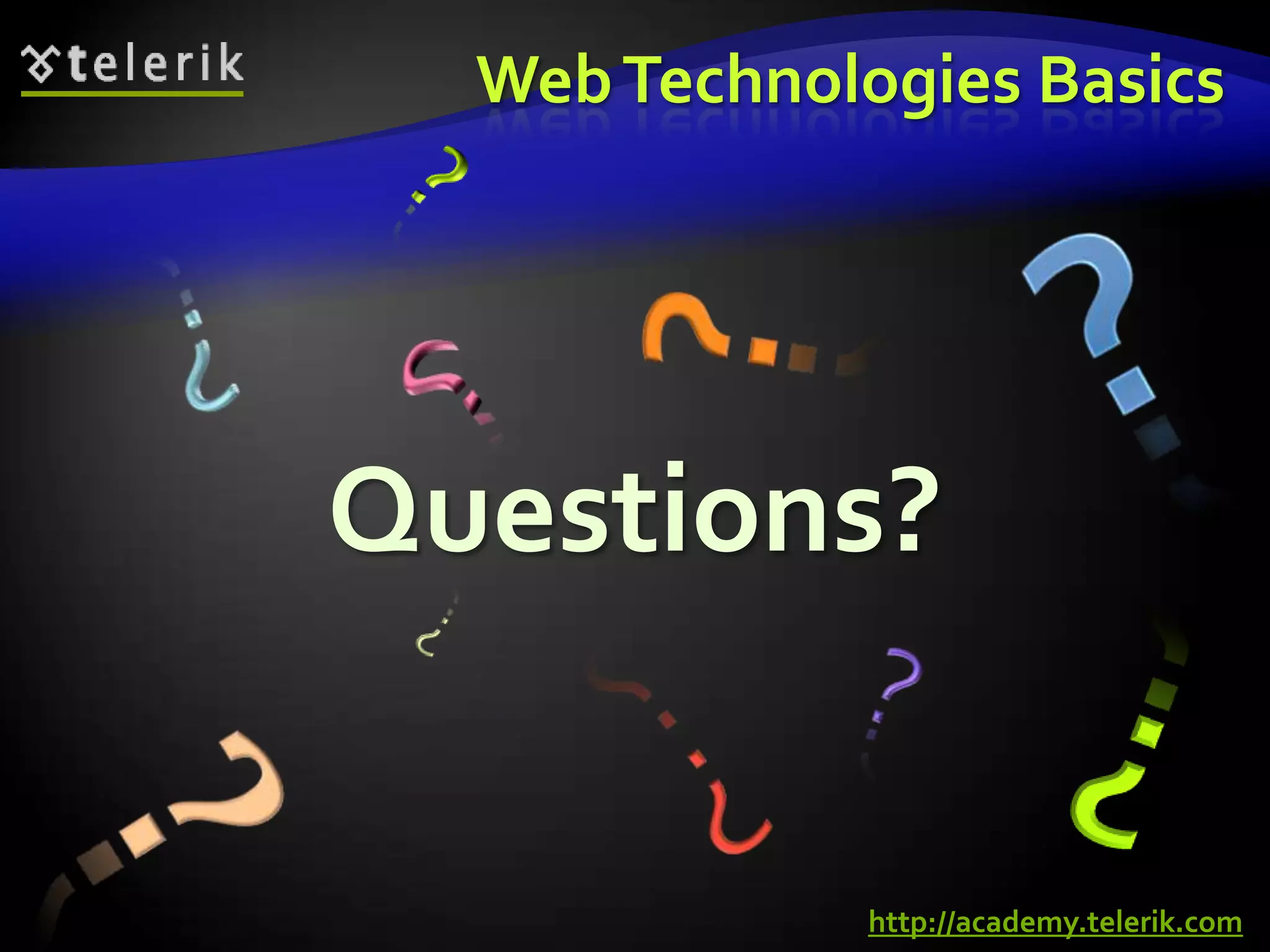 Web Technologies Basics?????Questions??????http://academy.telerik.com