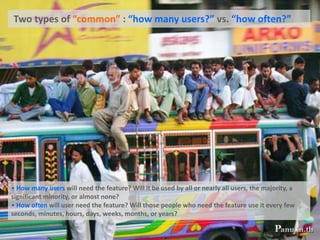 Try it out on users, then fixing itFocus on the users and their tasks, not on the technologyIt means starting a software development project by answering several questions:For whom is this software being designed? Who are the intended users?