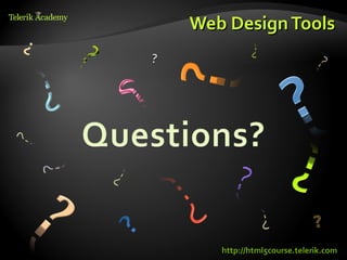 Web Design Tools




   http://html5course.telerik.com
 