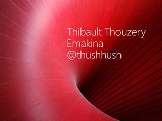 Thibault Thouzery
Emakina
@thushhush
 