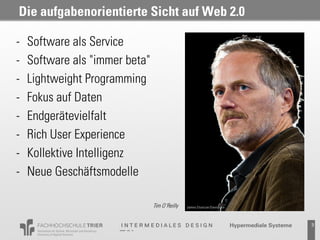 Die aufgabenorientierte Sicht auf Web 2.0

-   Software als Service
-   Software als "immer beta"
-   Lightweight Programming
-   Fokus auf Daten
-   Endgerätevielfalt
-   Rich User Experience
-   Kollektive Intelligenz
-   Neue Geschäftsmodelle

                                Tim O´Reilly


                                               Probevortrag 02.02.2011   3
 