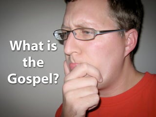 What is the gospel?


What is
  the
Gospel?
 