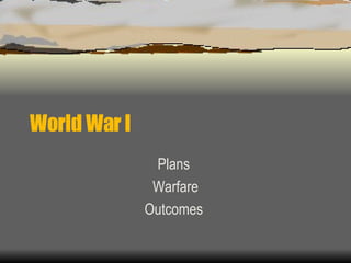 World War I  Plans  Warfare Outcomes  