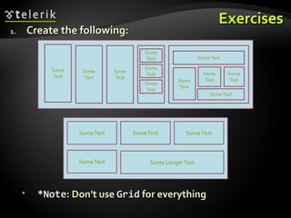 Exercises Create the following: *Note : Don't use  Grid  for everything 