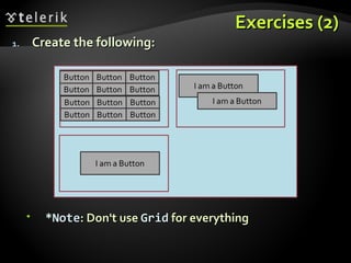 Exercises (2) Create the following: *Note : Don't use  Grid  for everything 
