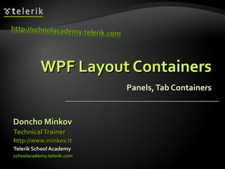 WPF Layout Containers Panels, Tab Containers ,[object Object],[object Object],[object Object],[object Object],[object Object]