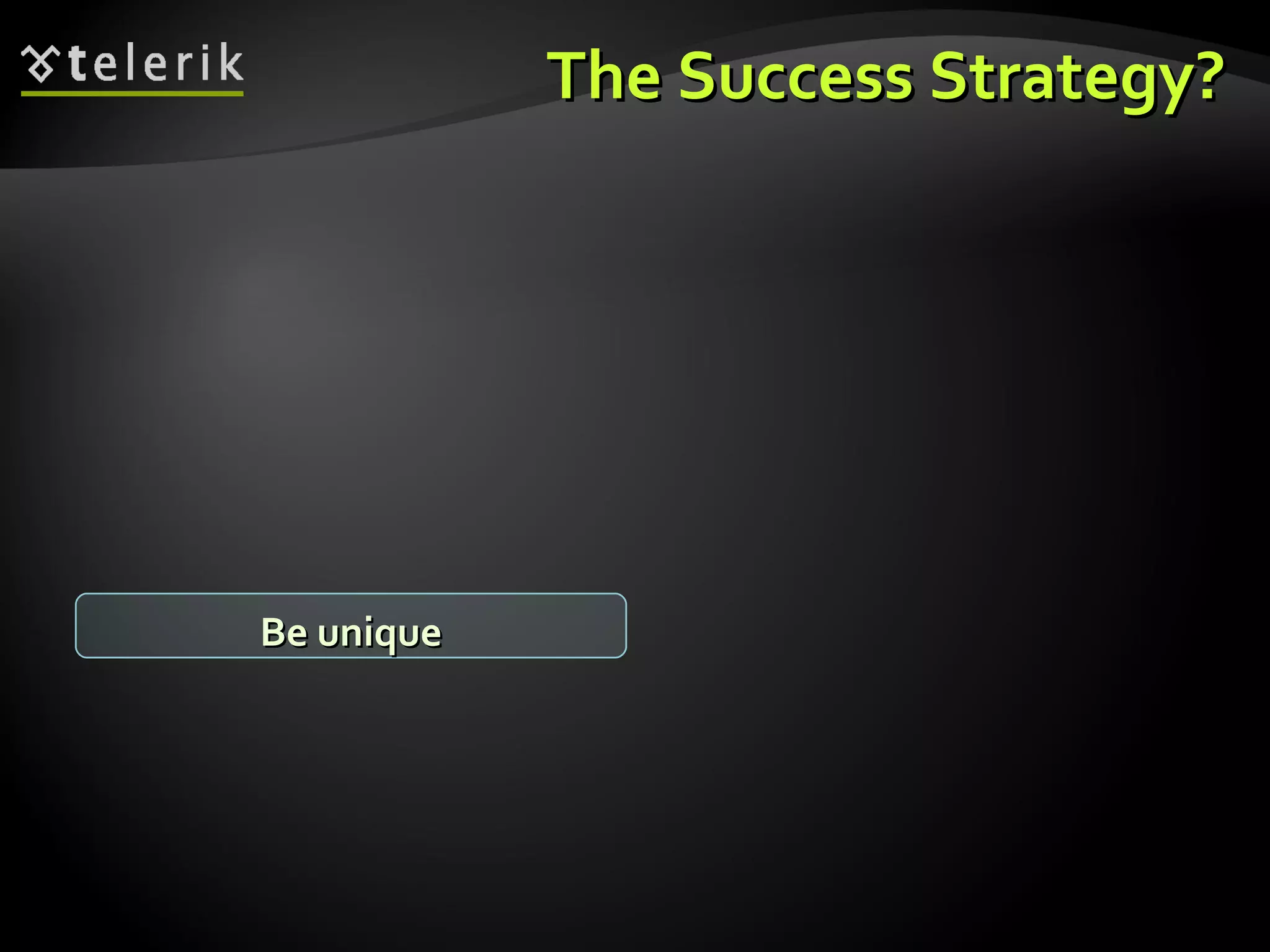 The Success Strategy? Be unique 