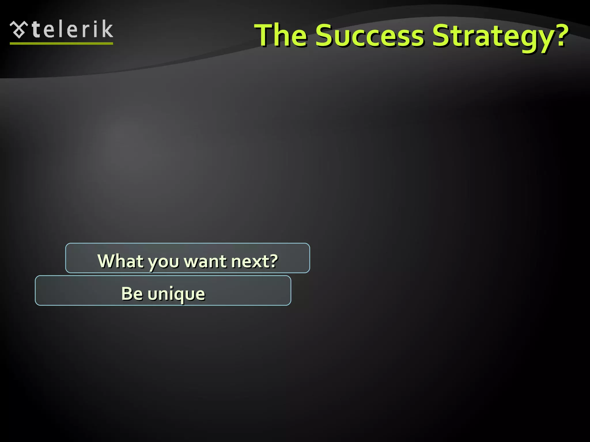 The Success Strategy? What you want next? Be unique 