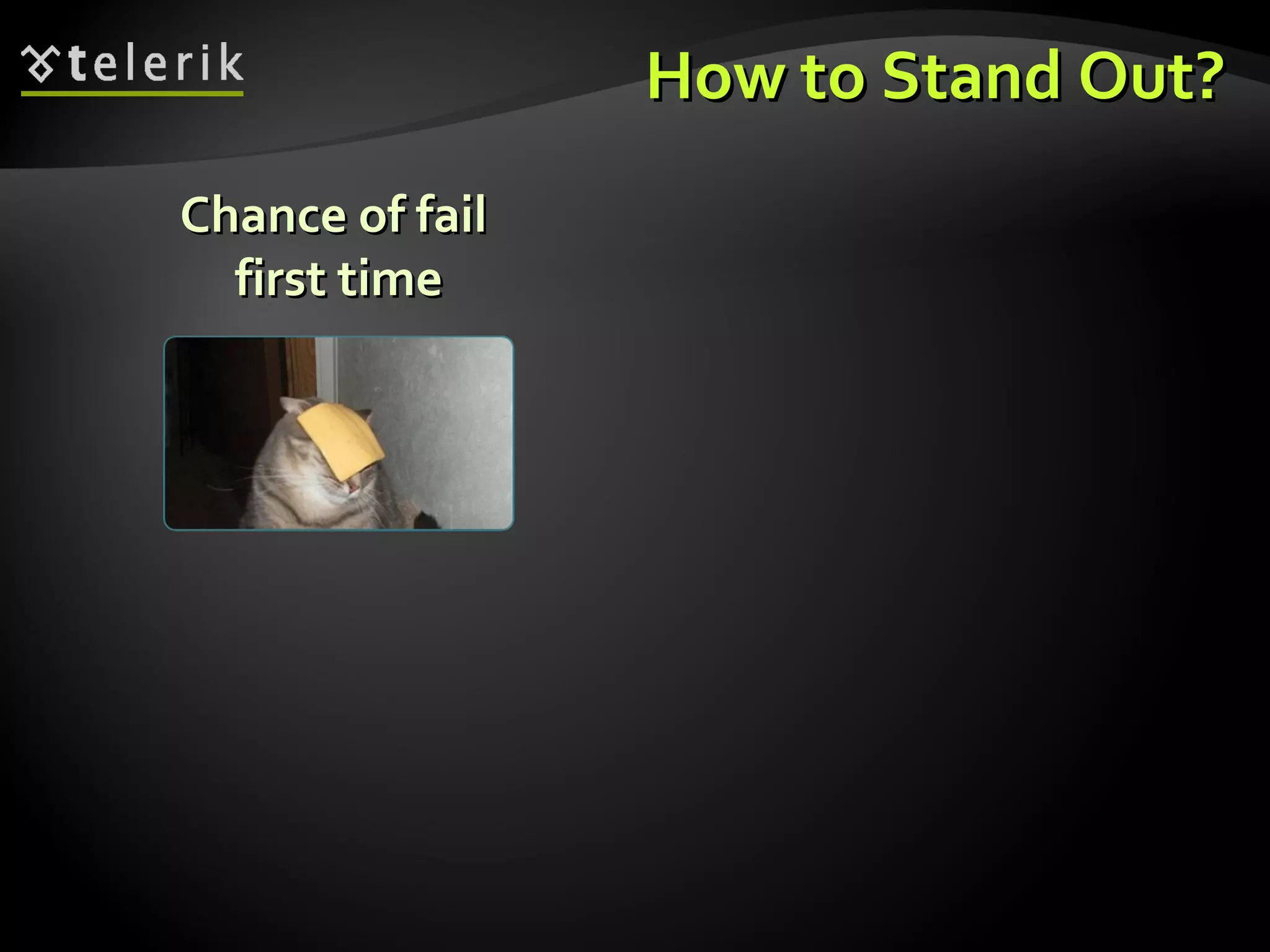 How to Stand Out? Chance of fail  first time 