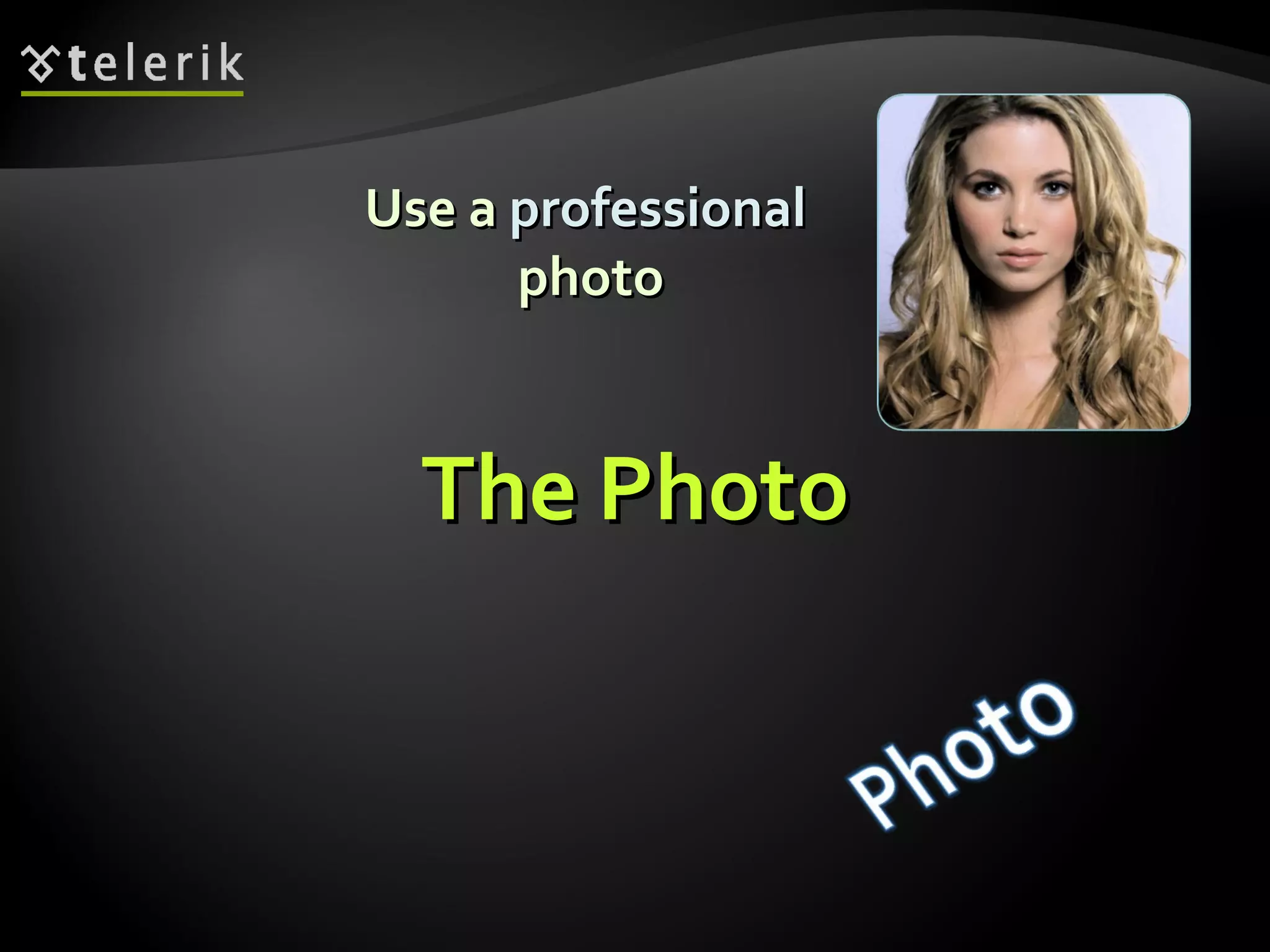 The Photo Use a  professional   photo 