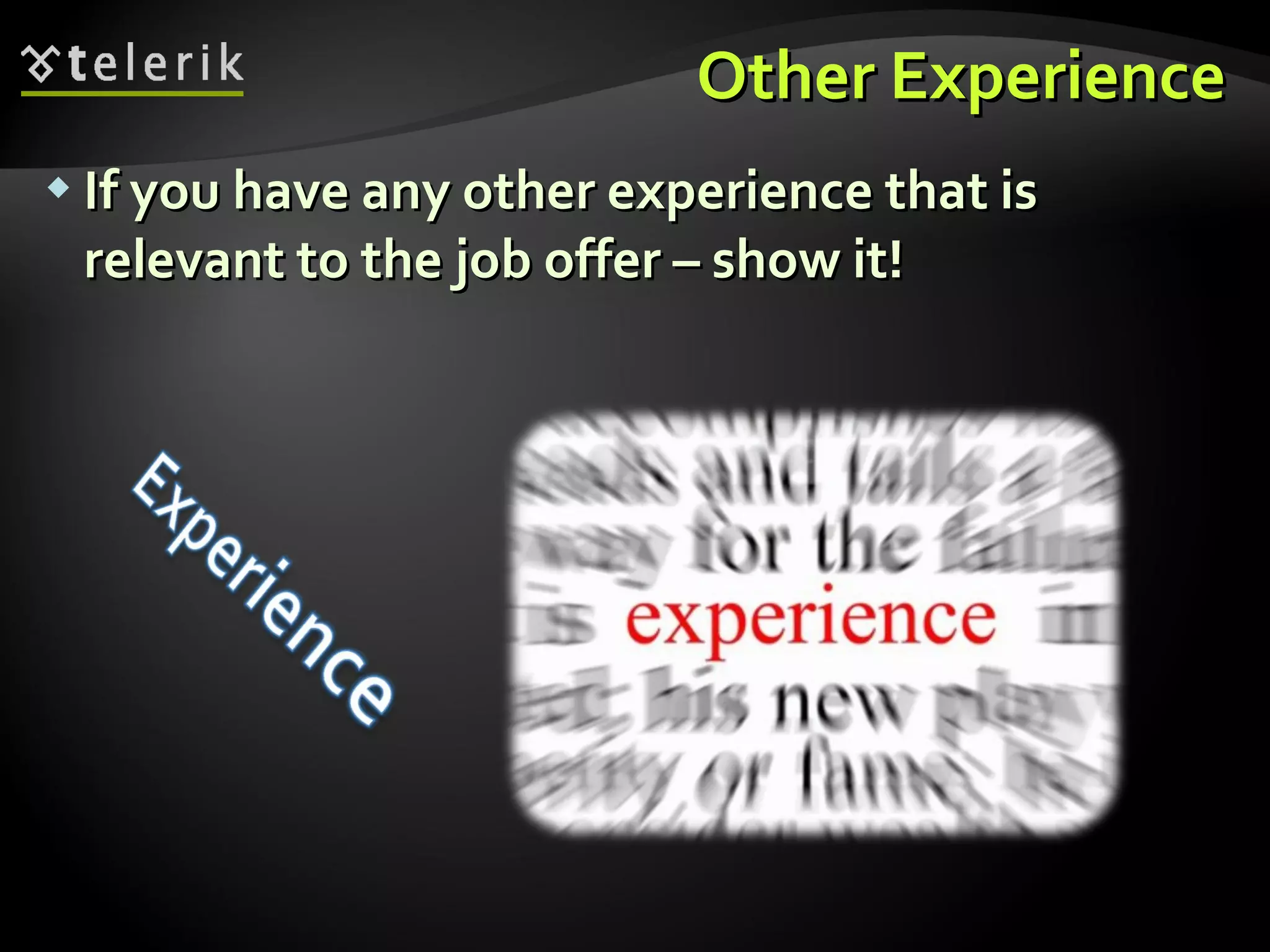Other Experience If you have any other experience that is relevant to the job offer – show it! 