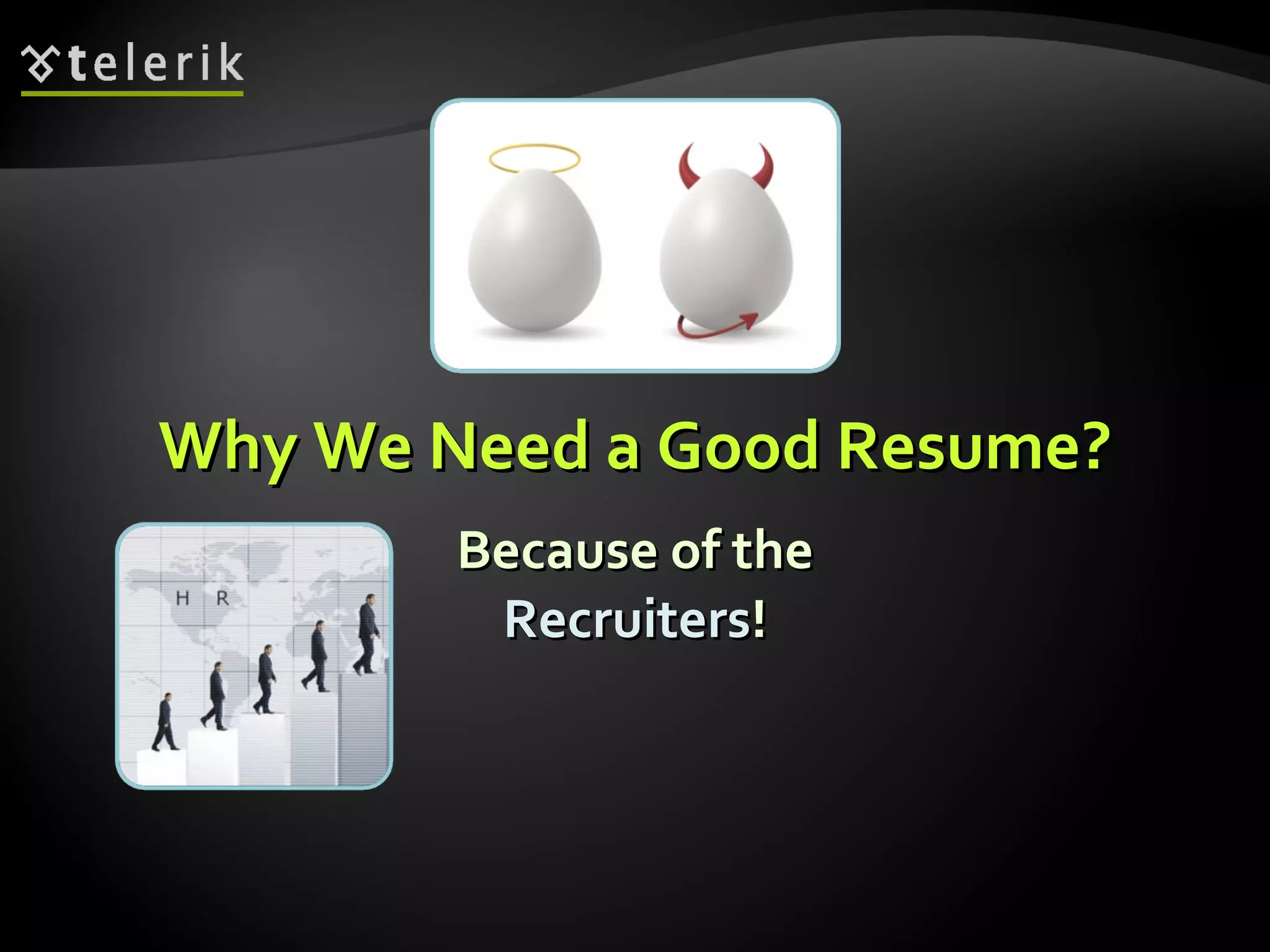 Why We Need a Good Resume? Because of the Recruiters ! 