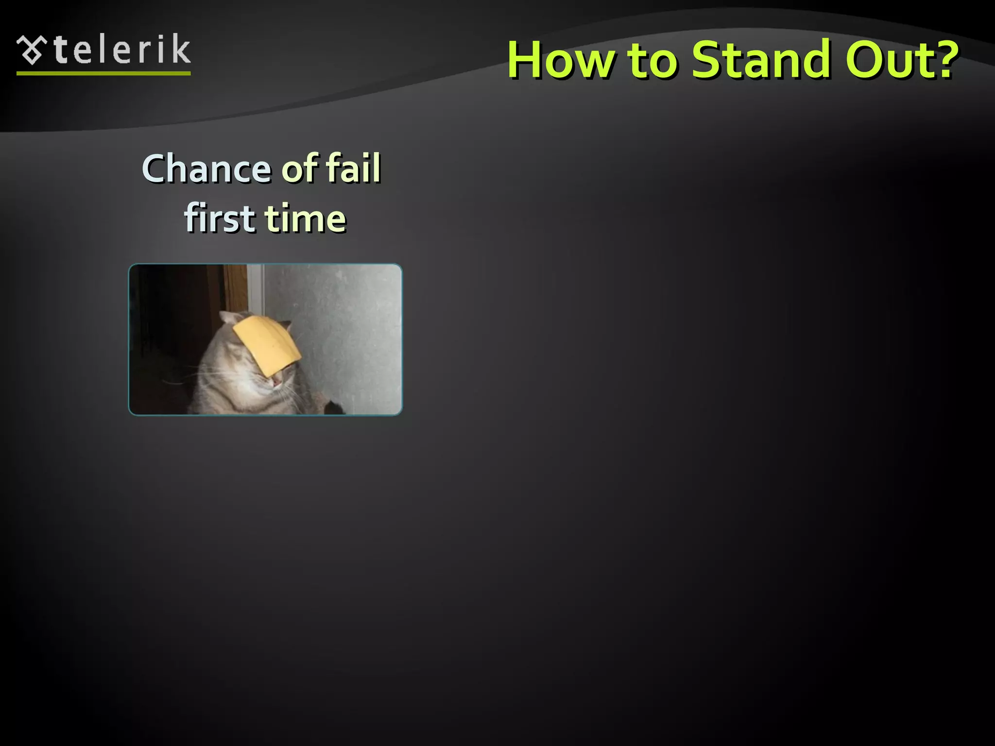 How to Stand Out? Chance  of fail  first  time 