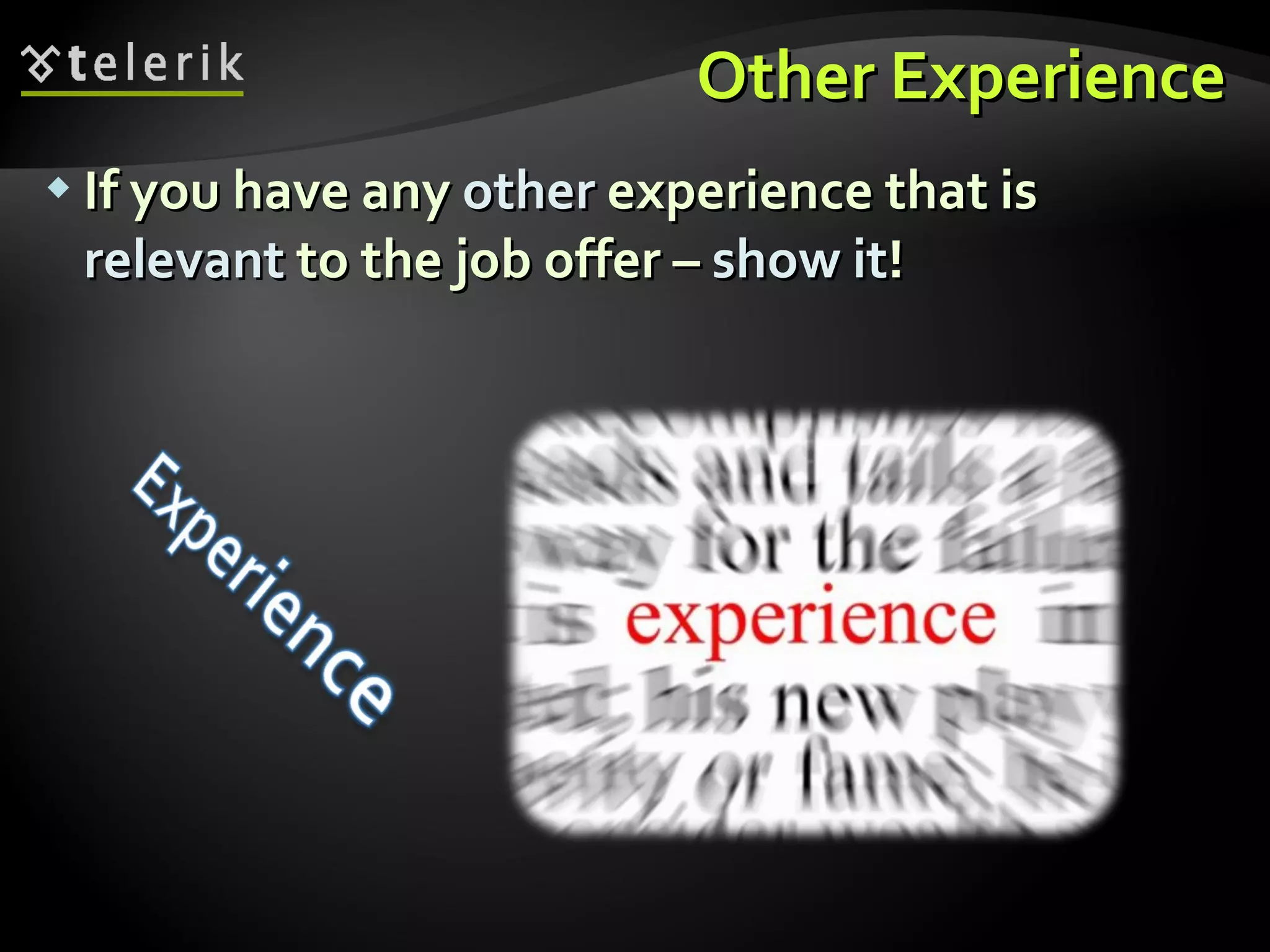 Other Experience If you have any  other  experience that is  relevant  to the job offer –  show it ! 