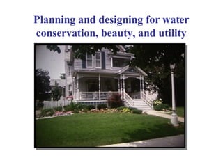 Planning and designing for water conservation, beauty, and utility 