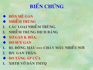 BIEÁN CHÖÙNG
 HOÂN MEÂ GAN
 NHIEÃM TRUØNG
1. CAÙC LOAÏI NHIEÃM TRUØNG.
2. NHIEÃM TRUØNG DÒCH BAÙNG
 XÔ GAN K HOÙA.
 DO SUY GAN
1. RL ÑOÂNG MAÙU ==> CHAÛY MAÙU NHIEÀU NÔI
2. H/C GAN THAÄN.
 DO TAÊNG AÙP CÖÛA
1. XHTH VÔÕ DAÕN TMTQ
 