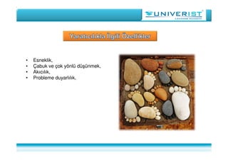 • Esneklik,
• Çabuk ve çok yönlü düşünmek,
• Akıcılık,
• Probleme duyarlılık,
 